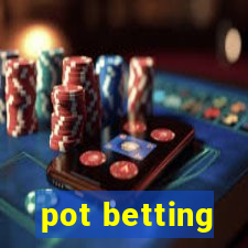 pot betting