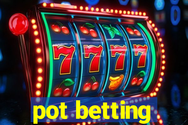 pot betting