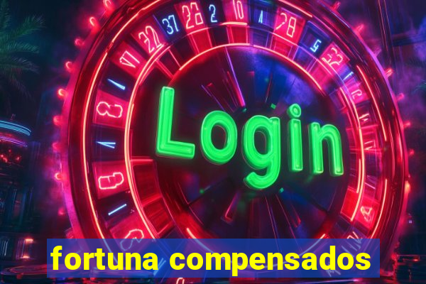 fortuna compensados