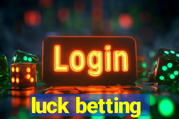 luck betting