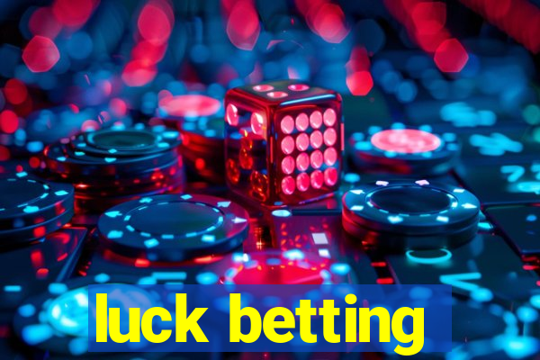 luck betting