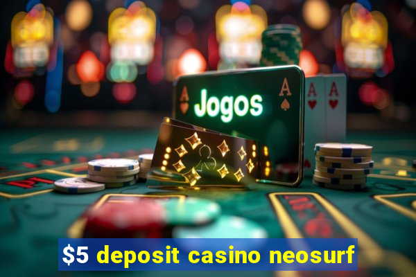 $5 deposit casino neosurf