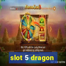 slot 5 dragon