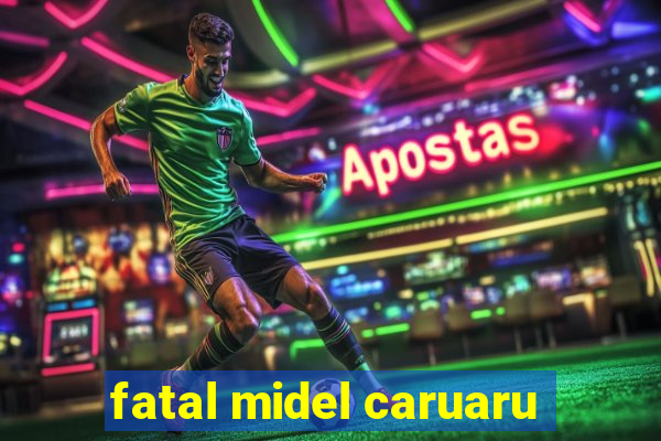 fatal midel caruaru