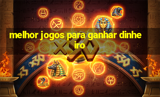 melhor jogos para ganhar dinheiro