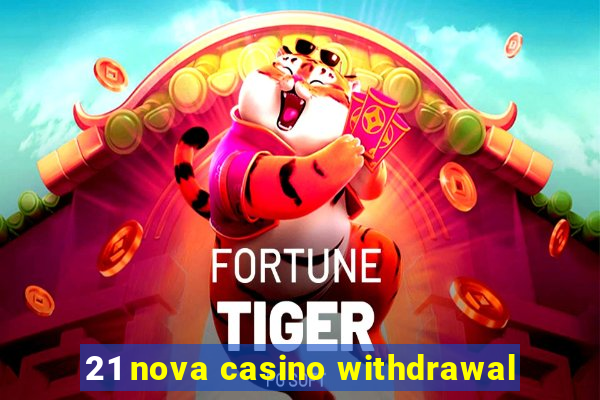 21 nova casino withdrawal