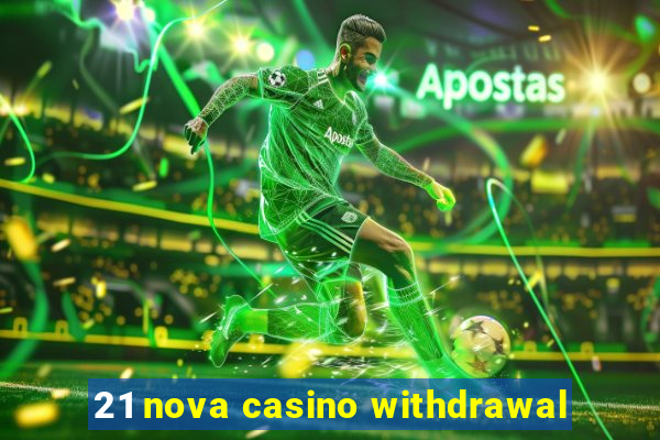 21 nova casino withdrawal