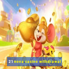 21 nova casino withdrawal