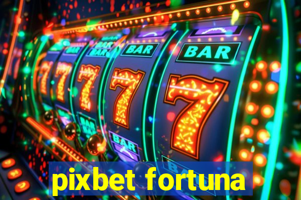 pixbet fortuna