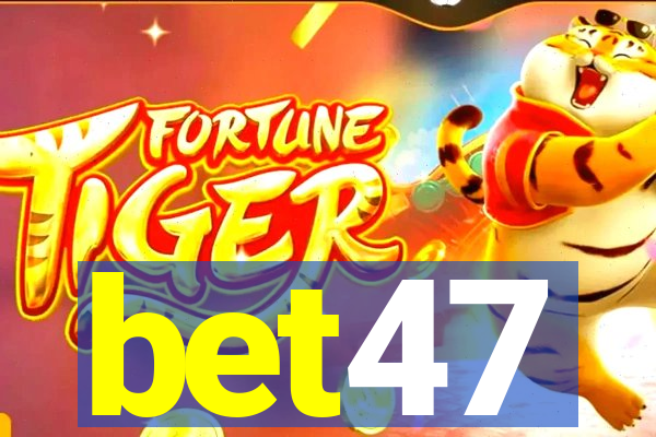 bet47