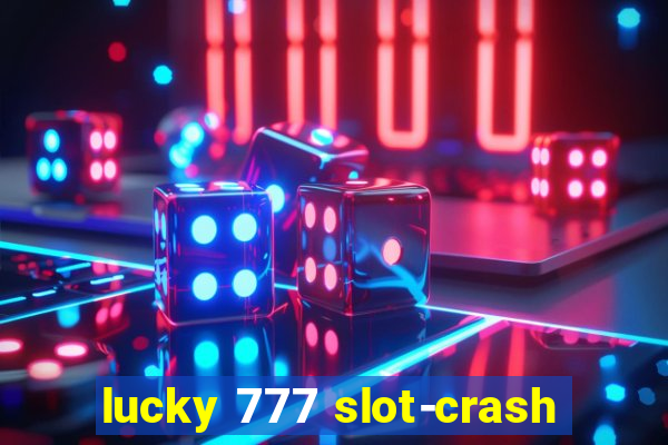 lucky 777 slot-crash