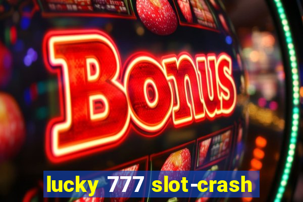 lucky 777 slot-crash