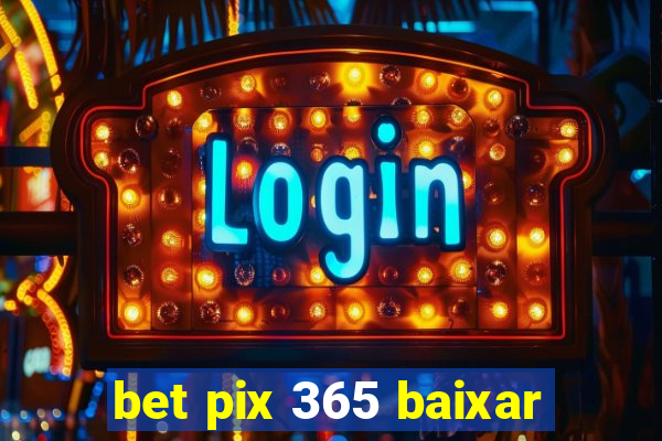 bet pix 365 baixar