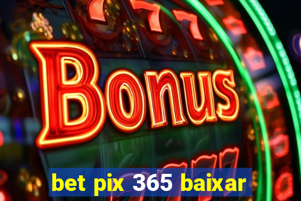 bet pix 365 baixar