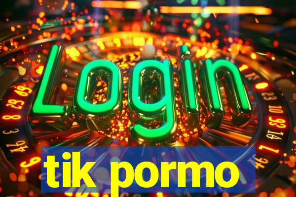 tik pormo