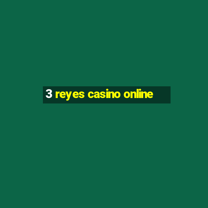 3 reyes casino online