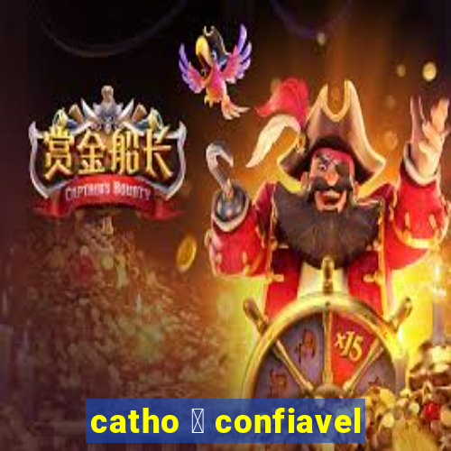 catho 茅 confiavel