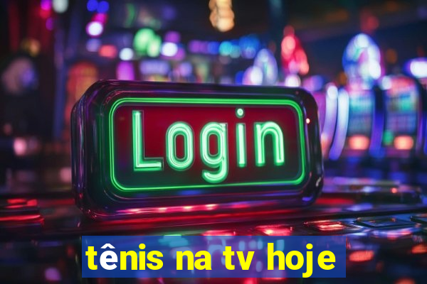 tênis na tv hoje