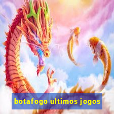 botafogo ultimos jogos