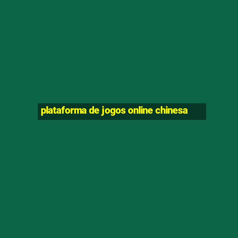 plataforma de jogos online chinesa