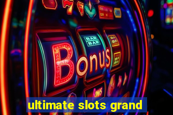 ultimate slots grand