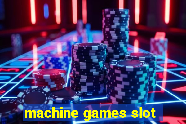 machine games slot