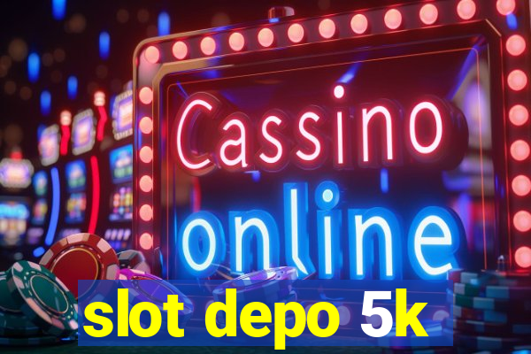 slot depo 5k