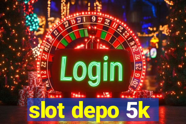 slot depo 5k