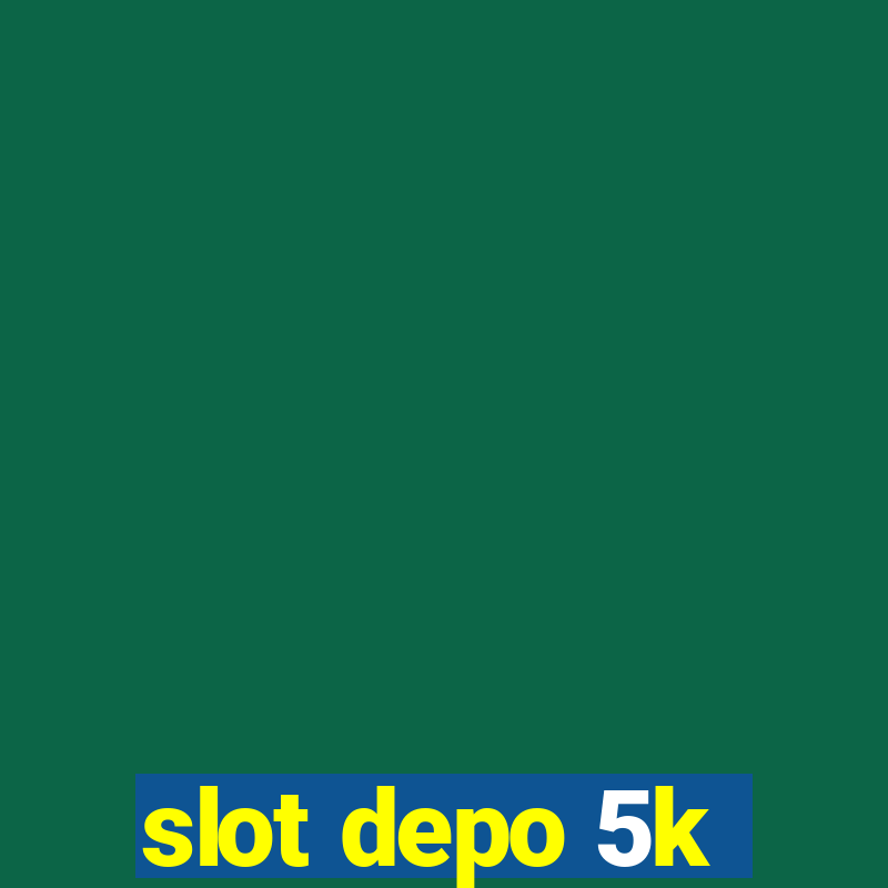 slot depo 5k