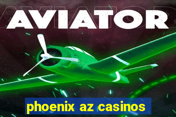 phoenix az casinos