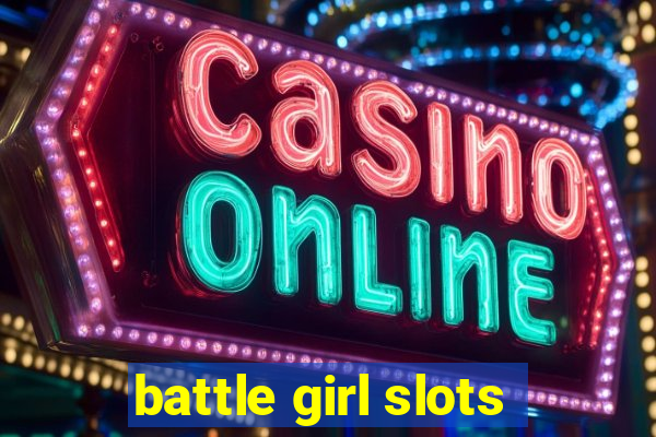 battle girl slots