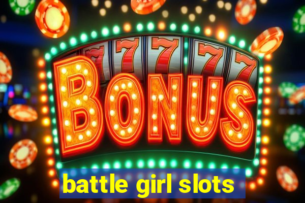 battle girl slots