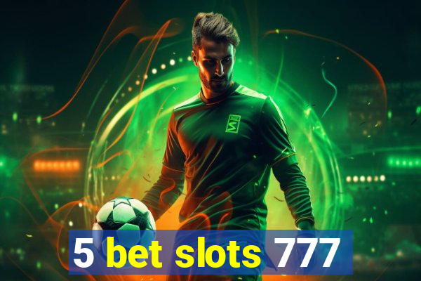 5 bet slots 777