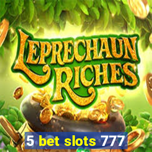 5 bet slots 777