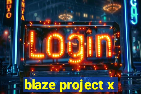 blaze project x