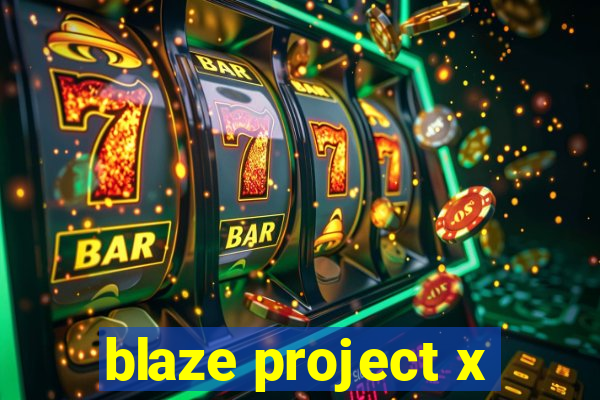 blaze project x