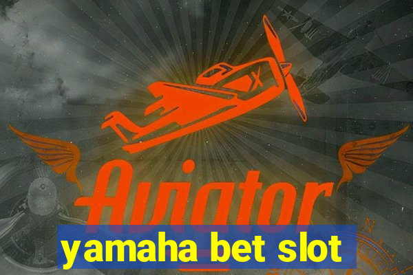 yamaha bet slot