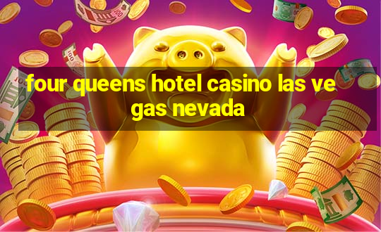 four queens hotel casino las vegas nevada