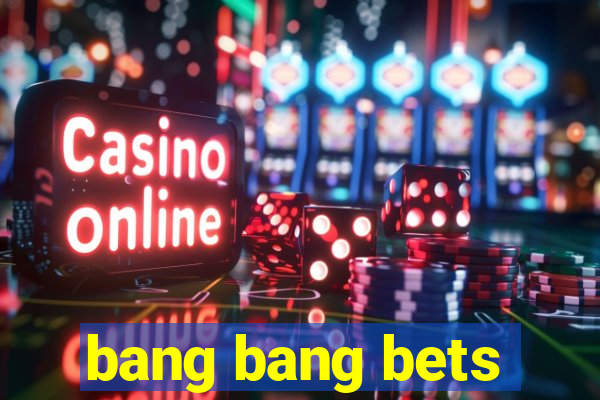 bang bang bets