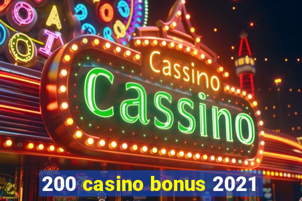 200 casino bonus 2021