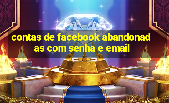 contas de facebook abandonadas com senha e email