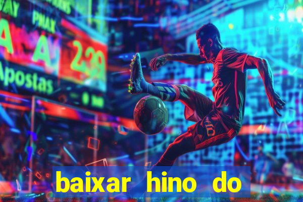 baixar hino do flamengo para toque de celular