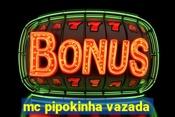 mc pipokinha vazada