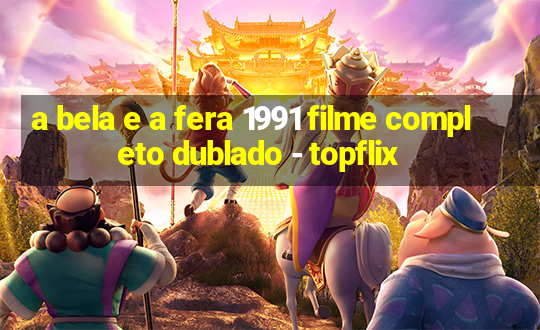 a bela e a fera 1991 filme completo dublado - topflix