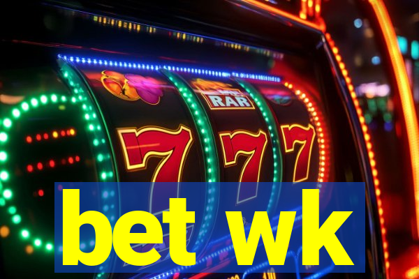 bet wk