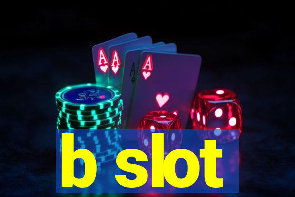 b slot