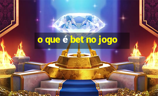 o que é bet no jogo