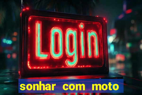 sonhar com moto roubada jogo do bicho