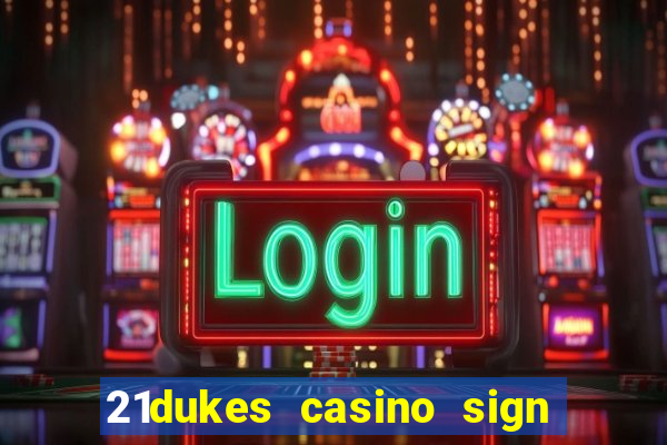 21dukes casino sign up bonus