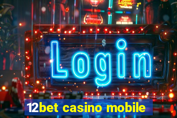 12bet casino mobile